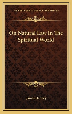 On Natural Law In The Spiritual World by Denney, James