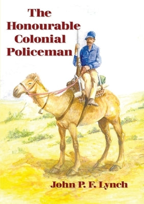 The Honourable Colonial Policeman by Lynch, John P.