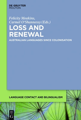 Loss and Renewal: Australian Languages Since Colonisation by Meakins, Felicity