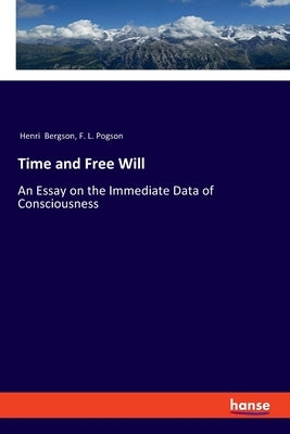 Time and Free Will: An Essay on the Immediate Data of Consciousness by Bergson, Henri