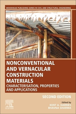 Nonconventional and Vernacular Construction Materials: Characterisation, Properties and Applications by Harries, Kent A.