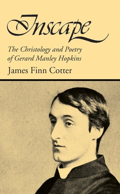 Inscape: The Christology and Poetry of Gerard Manley Hopkins by Cotter, James Finn