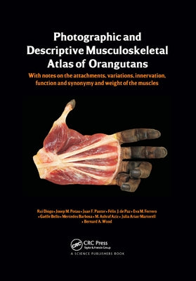 Photographic and Descriptive Musculoskeletal Atlas of Orangutans: With Notes on the Attachments, Variations, Innervations, Function and Synonymy and W by Diogo, Rui