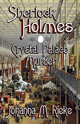 Sherlock Holmes and The Crystal Palace Murder by Rieke, Johanna
