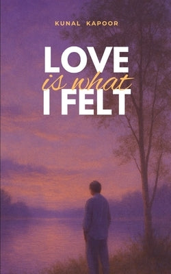 Love is what I felt by Kapoor, Kunal