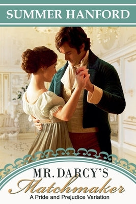 Mr. Darcy's Matchmaker by Hanford, Summer