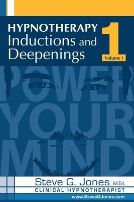 Hypnotherapy Inductions and Deepenings Volume I by Clinical Hypnotherapist, Steve G. Jones