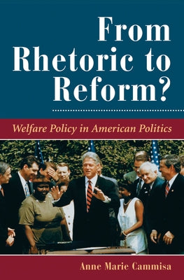 From Rhetoric To Reform?: Welfare Policy In American Politics by Cammisa, Anne Marie