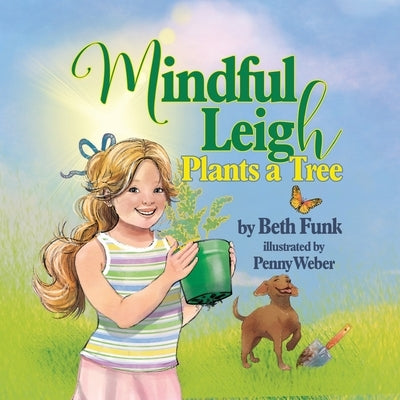 Mindful Leigh Plants a Tree by Funk, Beth