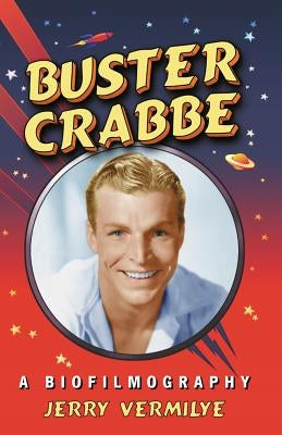 Buster Crabbe: A Biofilmography by Vermilye, Jerry