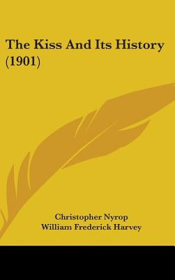 The Kiss And Its History (1901) by Nyrop, Christopher