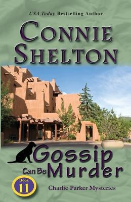 Gossip Can Be Murder: Charlie Parker Mysteries, Book 11 by Shelton, Connie
