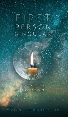 First Person Singular: An Alternative to God by Cormier, Yvon
