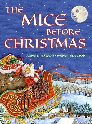 The Mice Before Christmas: 'Twas the Night Before Christmas in the Mouse House, Plus a Visit from Santa Mouse by Watson, Anne L.