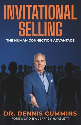 Invitational Selling: The Human Connection Advantage for Sales Professionals Who Want to Stand Out, Build Trust, and Close More Deals by Cummins, Dennis