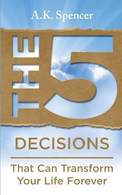 The 5 Decisions by Spencer, A. K.