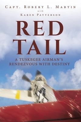 Red Tail: A Tuskegee Airman's Rendezvous with Destiny by Martin, Capt Robert L.