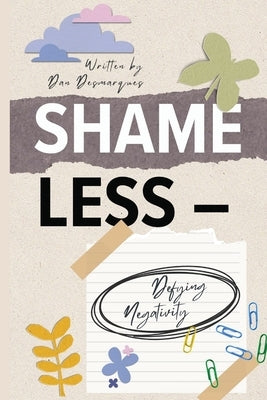 Shameless: Defying Negativity by Desmarques, Dan