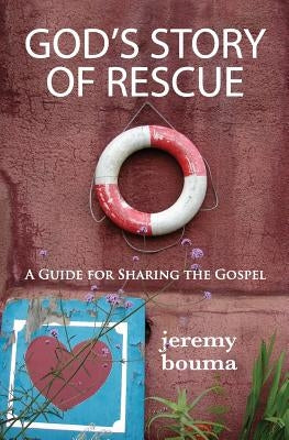 God's Story of Rescue: A Guide for Sharing the Gospel by Bouma, Jeremy