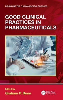 Good Clinical Practices in Pharmaceuticals by Bunn, Graham P.