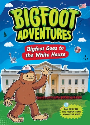 Bigfoot Goes to the White House by Bolte, Mari