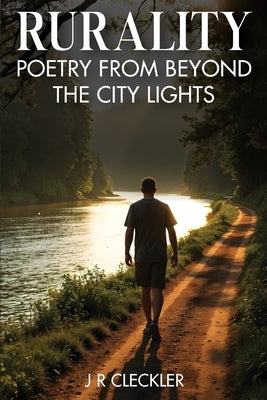 Rurality: Poetry from Beyond the City Lights by Cleckler, Jr.