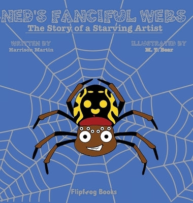 Ned's Fanciful Webs: The Story of a Starving Artist by Martin, Harrison