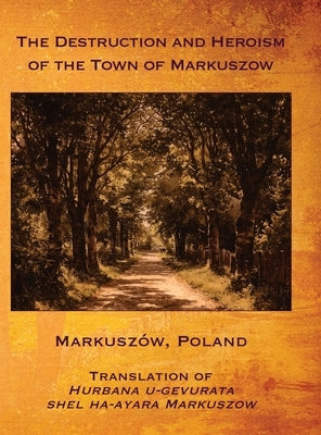 The Destruction and Heroism of the Town of Markuszow (Markuszów, Poland) by Shtokfish, David