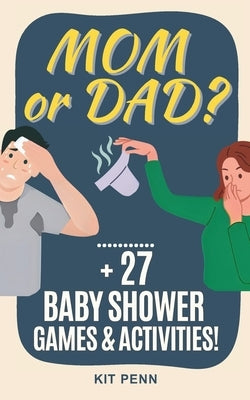 Mom or Dad Game!: Plus 27 Baby Shower Games and Activities by Penn, Kit