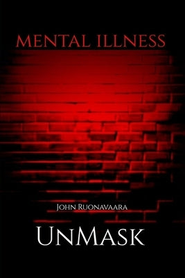Mental Illness: Unmask by Ruonavaara, John
