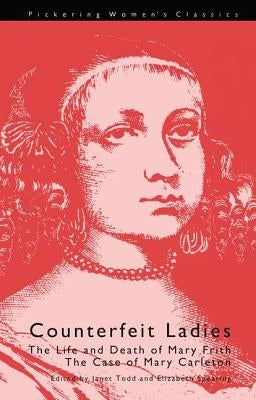 Counterfeit Ladies: The Life and Death of Moll Cutpurse and the Case of Mary Carleton by Spearing, Elizabeth