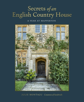 Secrets of an English Country House: A Year at Mapperton by Montagu Countess of Sandwich, Julie