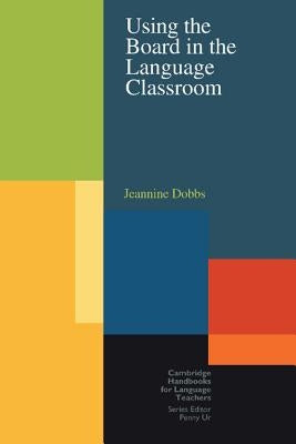 Using the Board in the Language Classroom by Dobbs, Jeannine