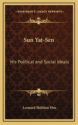Sun Yat-Sen: His Political and Social Ideals by Hsu, Leonard Shihlien
