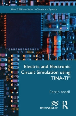 Electric and Electronic Circuit Simulation using TINA-TI(R) by Asadi, Farzin