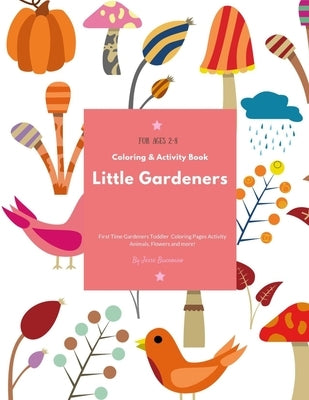 Little Gardeners: Coloring & Activity Book First Time Gardeners Toddler Coloring Pages Activity Animals, Flowers and more! For Ages 2-8 by Buenoano, Jesse