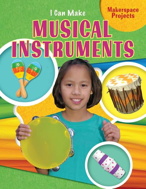 I Can Make Musical Instruments by Reid, Emily