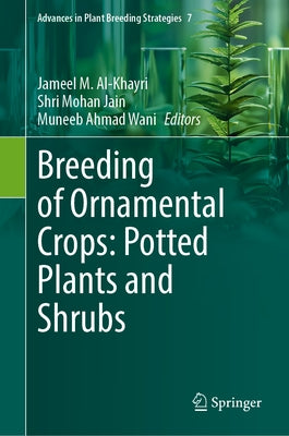Breeding of Ornamental Crops: Potted Plants and Shrubs by Al-Khayri, Jameel M.