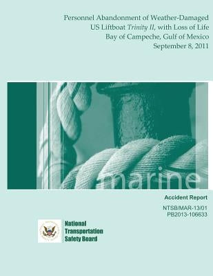 Marine Accident Report: Personnel Abandonment of Weather-Damaged US Liftboat Trinity II, with Loss of Life Bay of Campeche, Gulf of Mexico Sep by National Transportation Safety Board