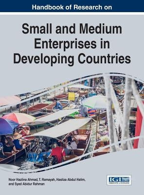Handbook of Research on Small and Medium Enterprises in Developing Countries by Ahmad, Noor Hazlina