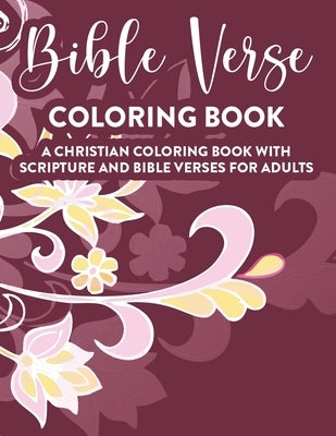 Bible Verse Coloring Book A Christian Coloring Book With Scripture and Bible Verses For Adults: Faith-Building Coloring Book For Grown-Up Women, Inspi by Designs, Sean Colby