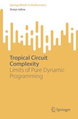 Tropical Circuit Complexity: Limits of Pure Dynamic Programming by Jukna, Stasys