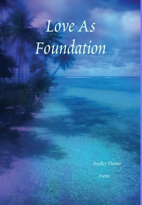 Love As Foundation by Thomas, Bradley
