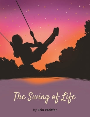 The Swing of Life by Pfeiffer, Erin