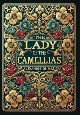 The Lady of the Camellias (Collector's Edition) (Laminated Hardback with Jacket) by Dumas, Alexandre
