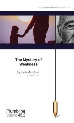 The Mystery of Weakness by Mumford, Bob