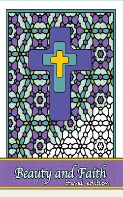 Beauty and Faith Coloring Book Travel Edition: Coloring the words of the scripture by Zenmaster Coloring Books