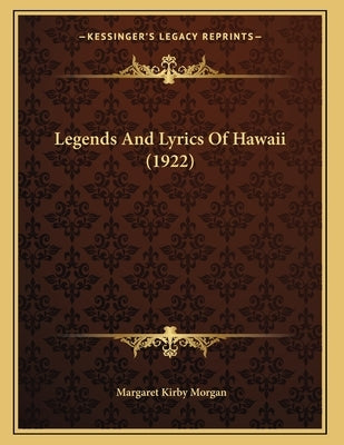 Legends And Lyrics Of Hawaii (1922) by Morgan, Margaret Kirby