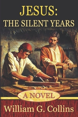 Jesus: The Silent Years by Collins, William G.