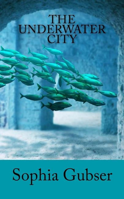 The Underwater City by Gubser, Sophia